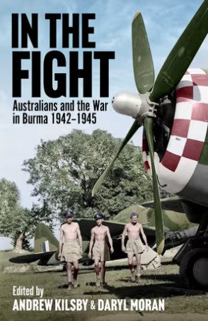 In The Fight - Australian's and the War in Burma 1942-1945