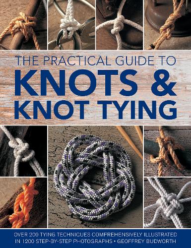 The Practical Guide to Knots and Knot Tying