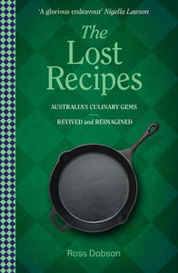 The Lost Recipes - Australia's Culinary Gems: Revived and Reimagined